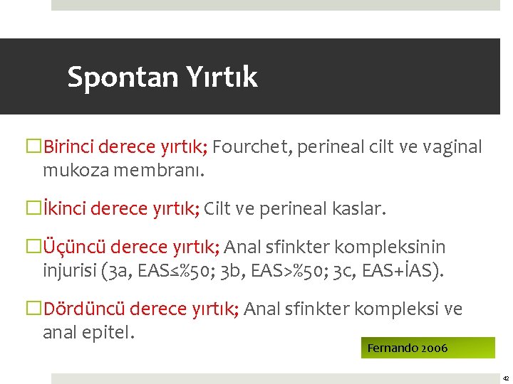 Spontan Yırtık �Birinci derece yırtık; Fourchet, perineal cilt ve vaginal mukoza membranı. �İkinci derece