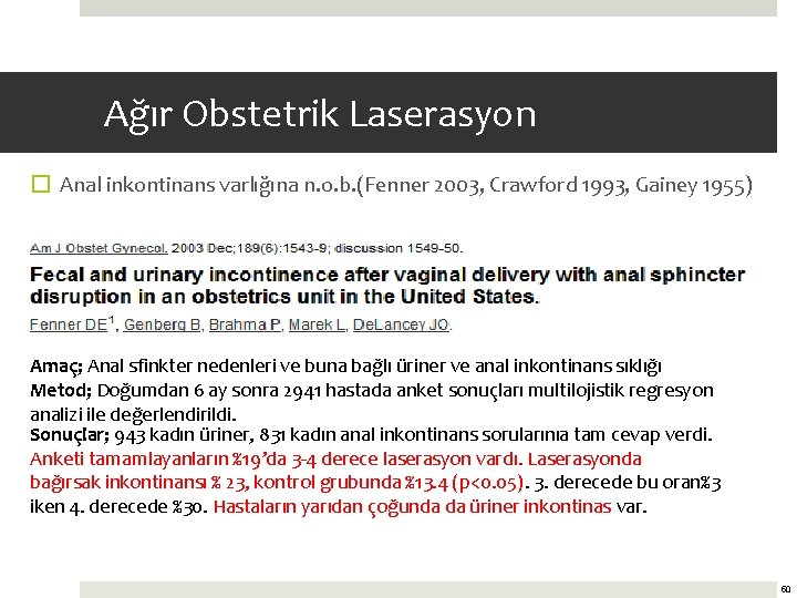 Ağır Obstetrik Laserasyon � Anal inkontinans varlığına n. o. b. (Fenner 2003, Crawford 1993,