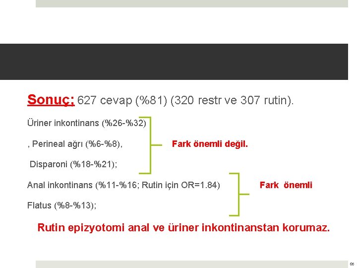 Sonuç; 627 cevap (%81) (320 restr ve 307 rutin). Üriner inkontinans (%26 -%32) ,