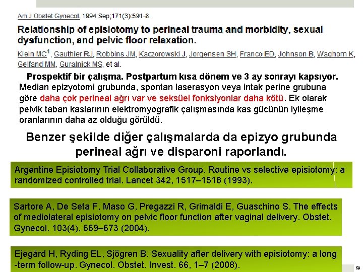 Prospektif bir çalışma. Postpartum kısa dönem ve 3 ay sonrayı kapsıyor. Median epizyotomi grubunda,