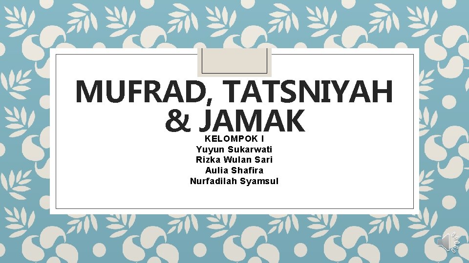 MUFRAD, TATSNIYAH & JAMAK KELOMPOK I Yuyun Sukarwati Rizka Wulan Sari Aulia Shafira Nurfadilah