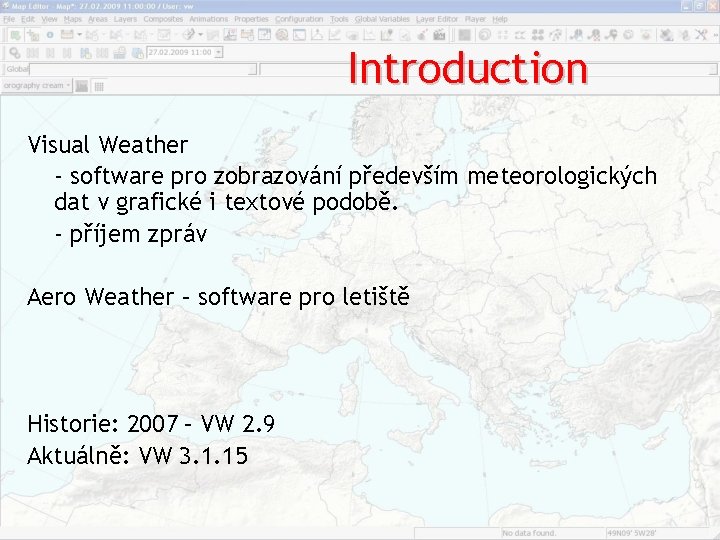 Introduction Visual Weather ‐ software pro zobrazování především meteorologických dat v grafické i textové Introduction Visual Weather ‐ software pro zobrazování především meteorologických dat v grafické i textové