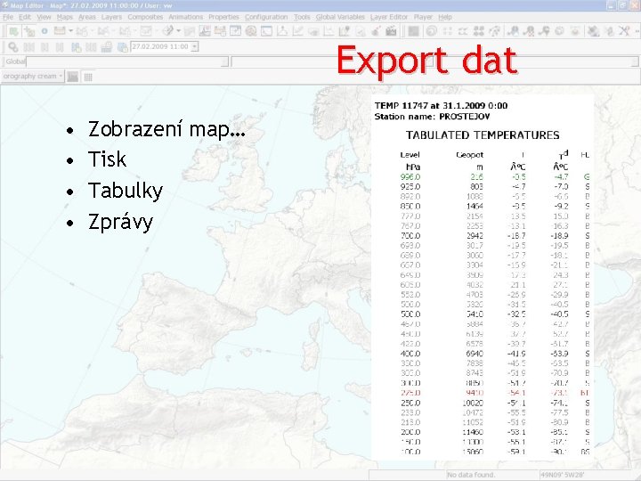 Export dat • • Zobrazení map… Tisk Tabulky Zprávy Export dat • • Zobrazení map… Tisk Tabulky Zprávy