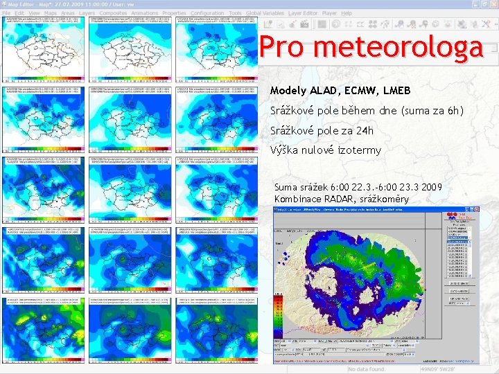 Pro meteorologa Modely ALAD, ECMW, LMEB Srážkové pole během dne (suma za 6 h) Pro meteorologa Modely ALAD, ECMW, LMEB Srážkové pole během dne (suma za 6 h)