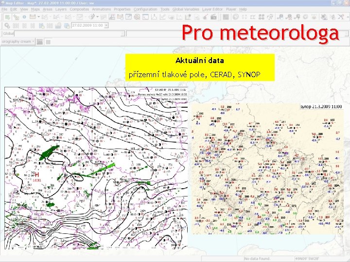 Pro meteorologa Aktuální data přízemní tlakové pole, CERAD, SYNOP Pro meteorologa Aktuální data přízemní tlakové pole, CERAD, SYNOP