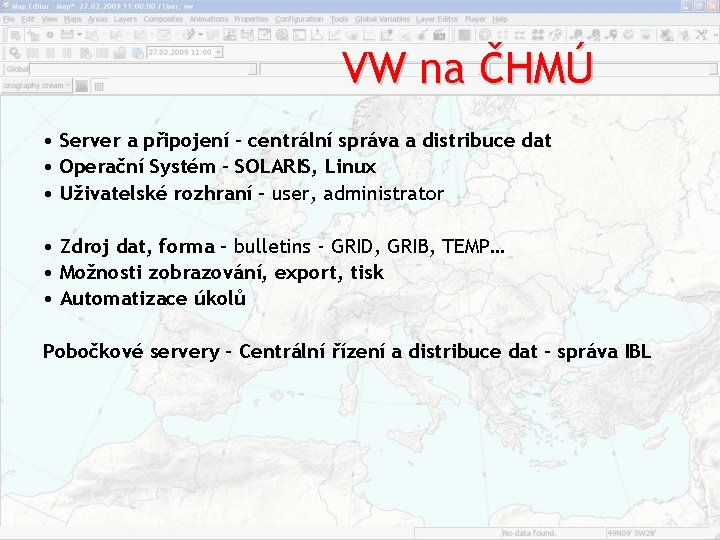 VW na ČHMÚ • Server a připojení – centrální správa a distribuce dat • VW na ČHMÚ • Server a připojení – centrální správa a distribuce dat •