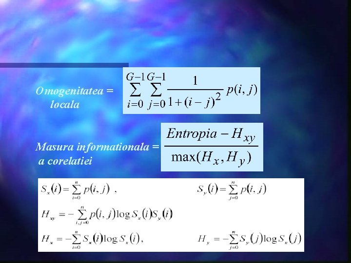 Omogenitatea = locala Masura informationala = a corelatiei 