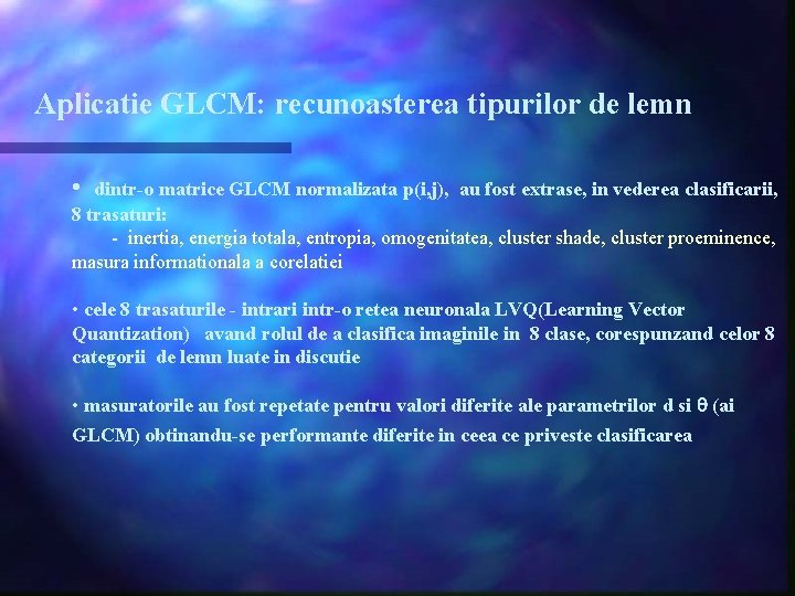 Aplicatie GLCM: recunoasterea tipurilor de lemn • dintr-o matrice GLCM normalizata p(i, j), au