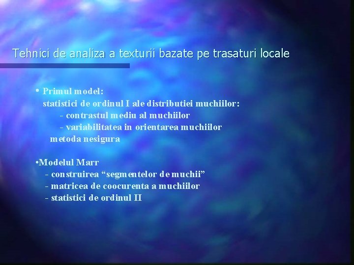 Tehnici de analiza a texturii bazate pe trasaturi locale • Primul model: statistici de