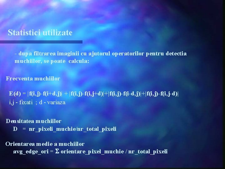 Statistici utilizate - dupa filtrarea imaginii cu ajutorul operatorilor pentru detectia muchiilor, se poate