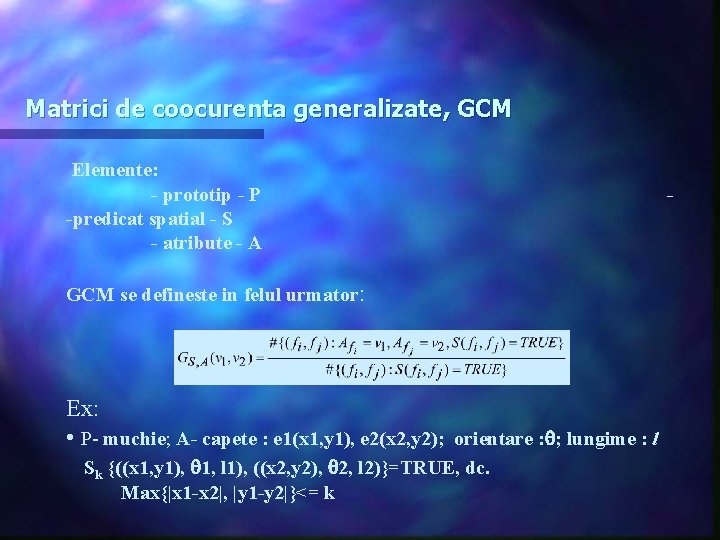Matrici de coocurenta generalizate, GCM Elemente: - prototip - P -predicat spatial - S
