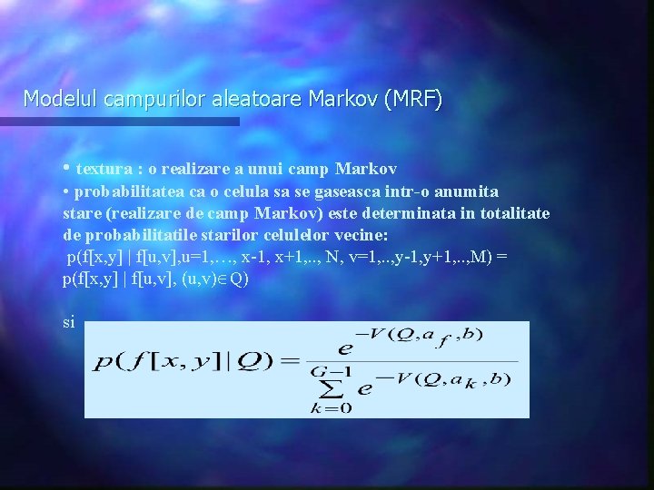 Modelul campurilor aleatoare Markov (MRF) • textura : o realizare a unui camp Markov