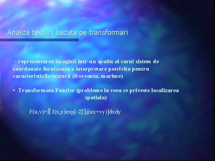 Analiza texturii bazata pe transformari - reprezentarea imaginii intr-un spatiu al carui sistem de