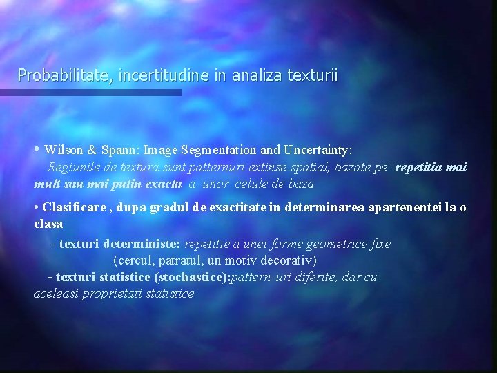 Probabilitate, incertitudine in analiza texturii • Wilson & Spann: Image Segmentation and Uncertainty: Regiunile