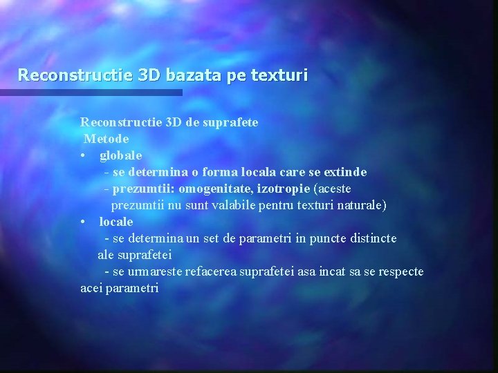 Reconstructie 3 D bazata pe texturi Reconstructie 3 D de suprafete Metode • globale