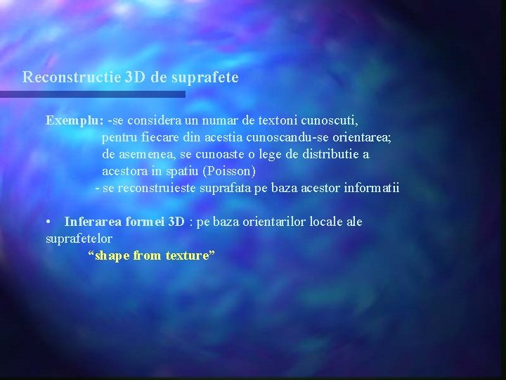 Reconstructie 3 D de suprafete Exemplu: -se considera un numar de textoni cunoscuti, pentru