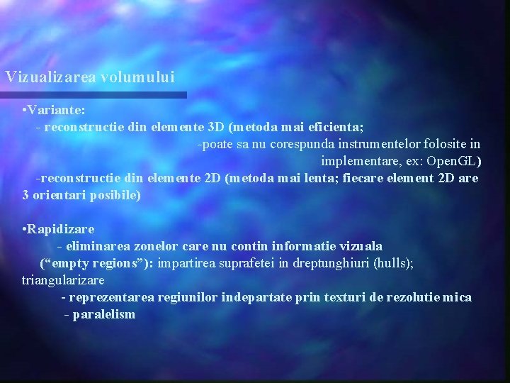 Vizualizarea volumului • Variante: - reconstructie din elemente 3 D (metoda mai eficienta; -poate