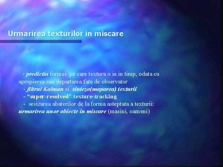 Urmarirea texturilor in miscare - predictia formei pe care textura o ia in timp,