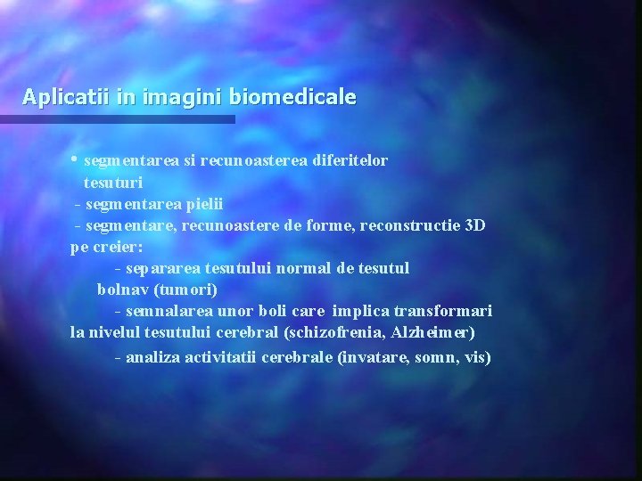 Aplicatii in imagini biomedicale • segmentarea si recunoasterea diferitelor tesuturi - segmentarea pielii -