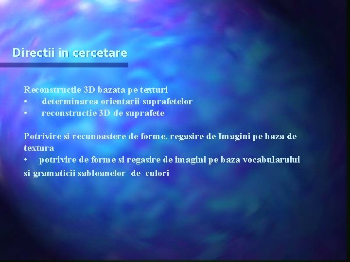 Directii in cercetare Reconstructie 3 D bazata pe texturi • determinarea orientarii suprafetelor •