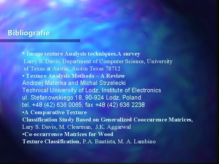 Bibliografie • Image texture Analysis techniques. A survey Larry S. Davis, Department of Computer