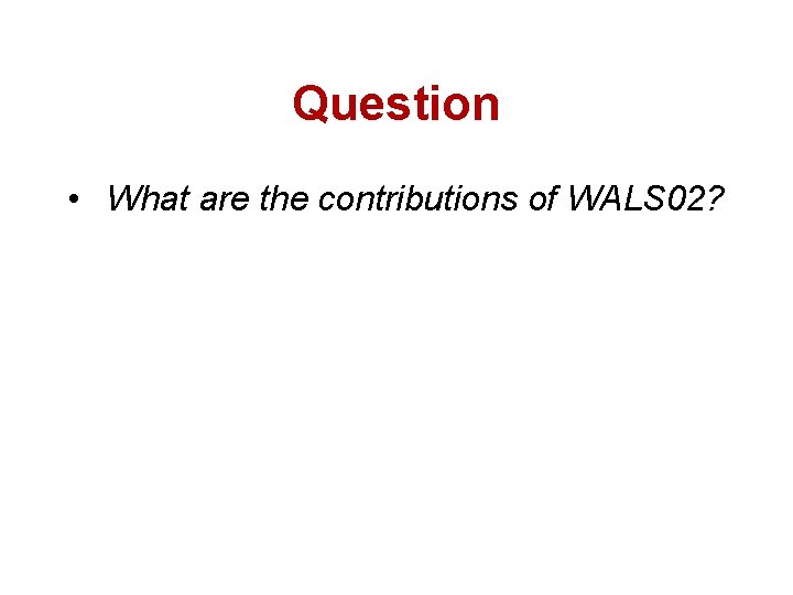 Question • What are the contributions of WALS 02? 