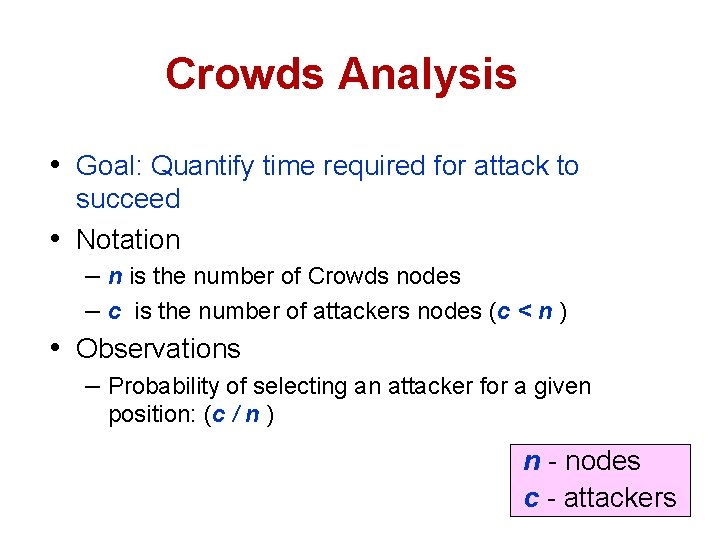 Crowds Analysis • Goal: Quantify time required for attack to succeed • Notation –