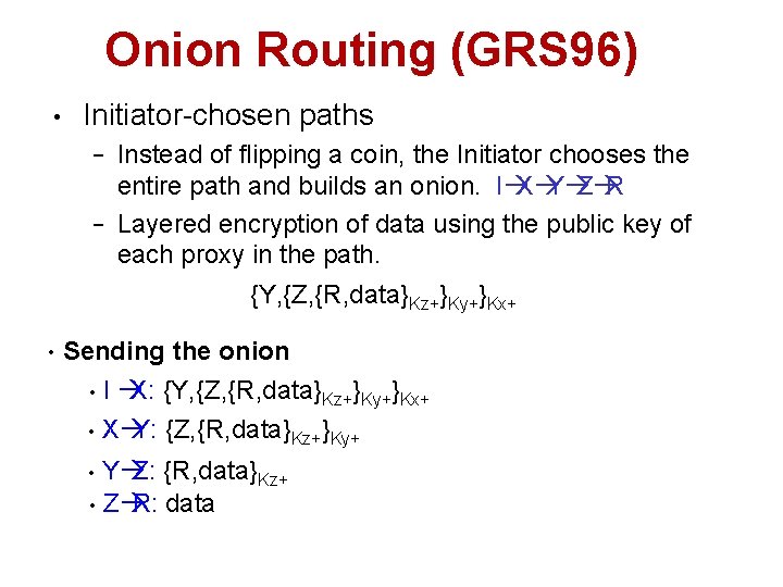 Onion Routing (GRS 96) • Initiator-chosen paths − − • Instead of flipping a