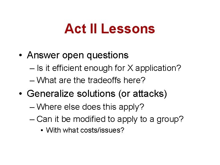 Act II Lessons • Answer open questions – Is it efficient enough for X