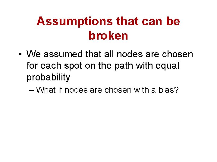 Assumptions that can be broken • We assumed that all nodes are chosen for