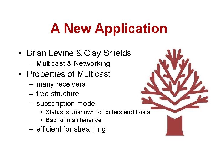 A New Application • Brian Levine & Clay Shields – Multicast & Networking •