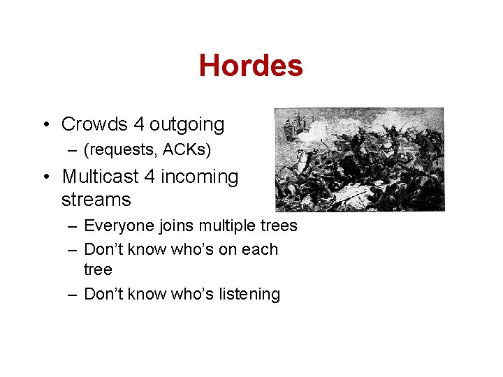 Hordes • Crowds 4 outgoing – (requests, ACKs) • Multicast 4 incoming streams –