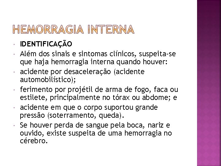  IDENTIFICAÇÃO Além dos sinais e sintomas clínicos, suspeita-se que haja hemorragia interna quando