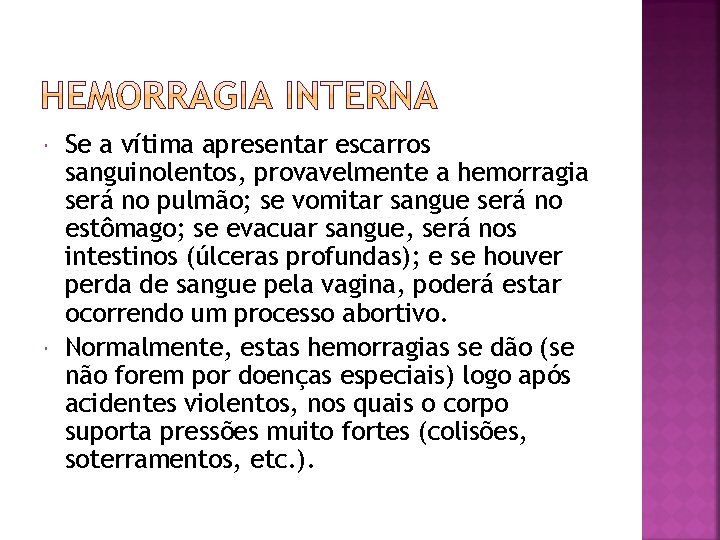  Se a vítima apresentar escarros sanguinolentos, provavelmente a hemorragia será no pulmão; se