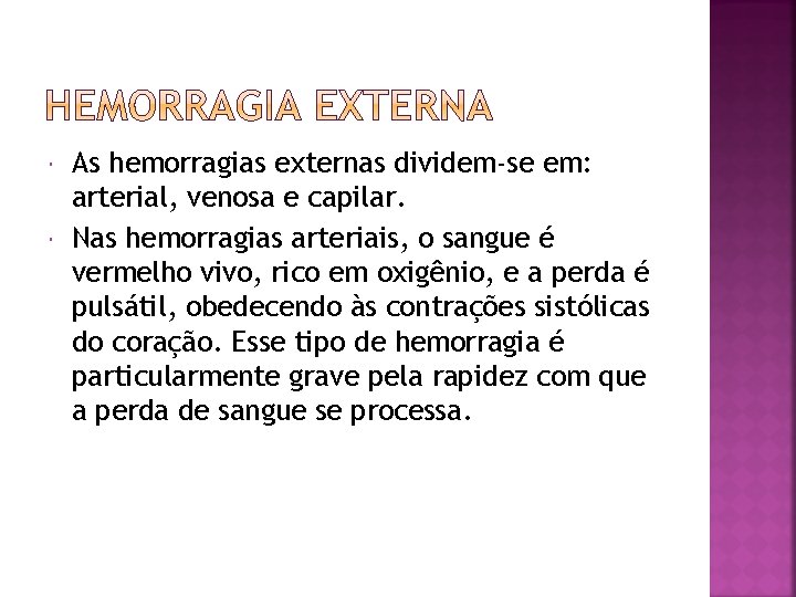  As hemorragias externas dividem-se em: arterial, venosa e capilar. Nas hemorragias arteriais, o