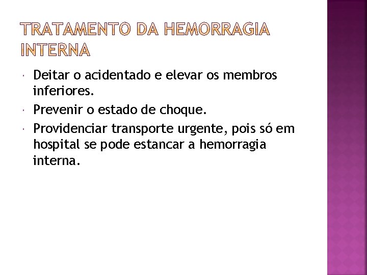  Deitar o acidentado e elevar os membros inferiores. Prevenir o estado de choque.