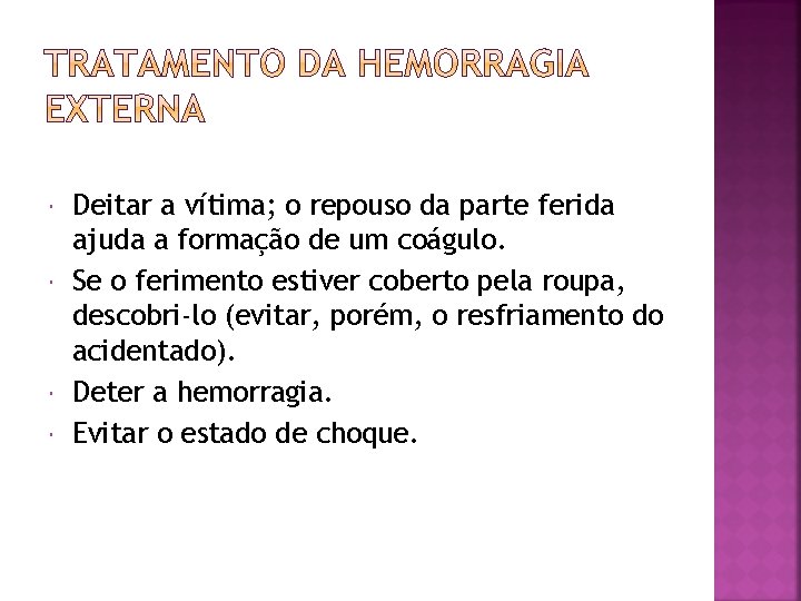  Deitar a vítima; o repouso da parte ferida ajuda a formação de um