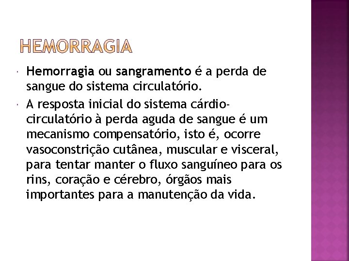  Hemorragia ou sangramento é a perda de sangue do sistema circulatório. A resposta