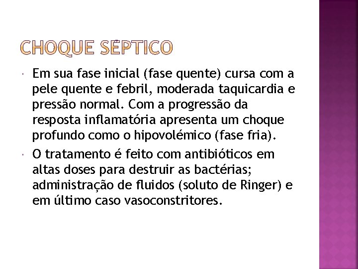  Em sua fase inicial (fase quente) cursa com a pele quente e febril,