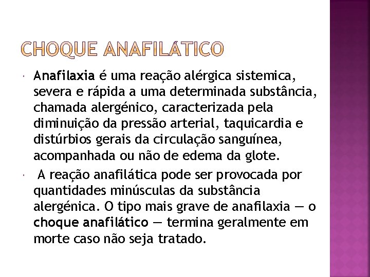  Anafilaxia é uma reação alérgica sistemica, severa e rápida a uma determinada substância,