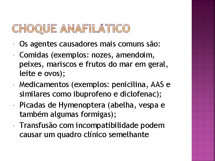  Os agentes causadores mais comuns são: Comidas (exemplos: nozes, amendoim, peixes, mariscos e