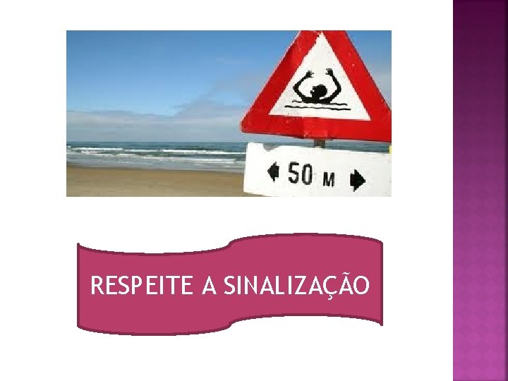 RESPEITE A SINALIZAÇÃO 