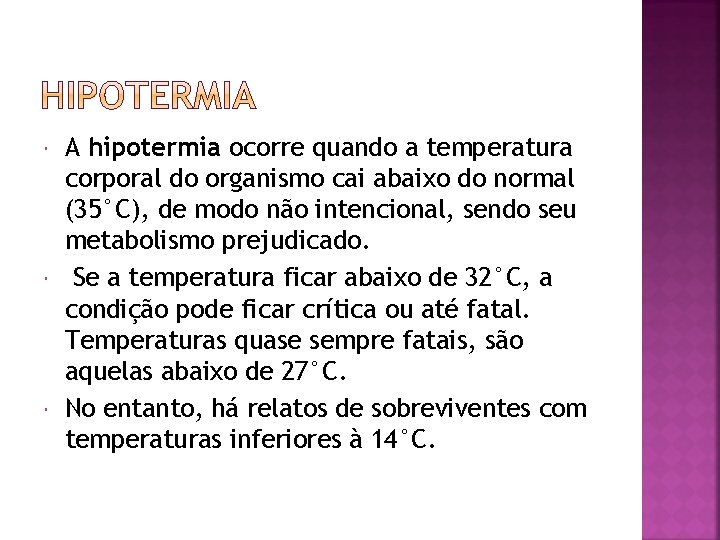  A hipotermia ocorre quando a temperatura corporal do organismo cai abaixo do normal