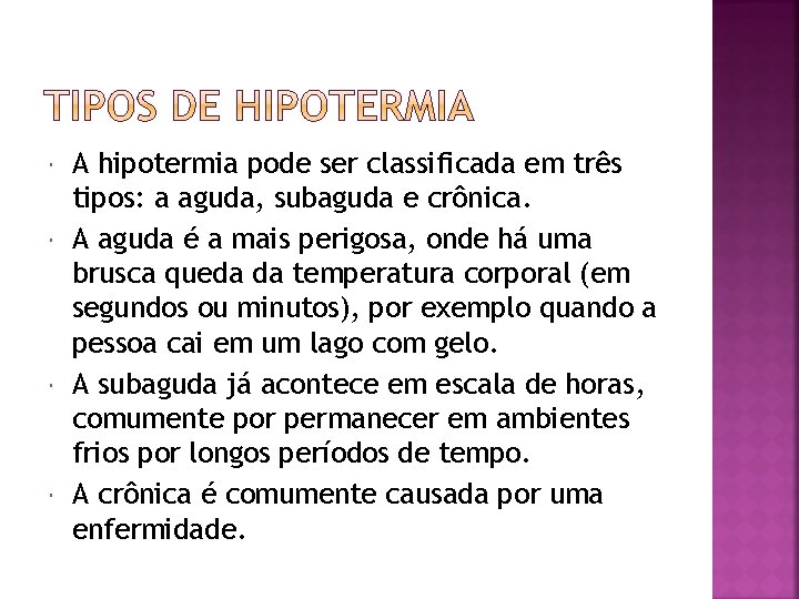  A hipotermia pode ser classificada em três tipos: a aguda, subaguda e crônica.