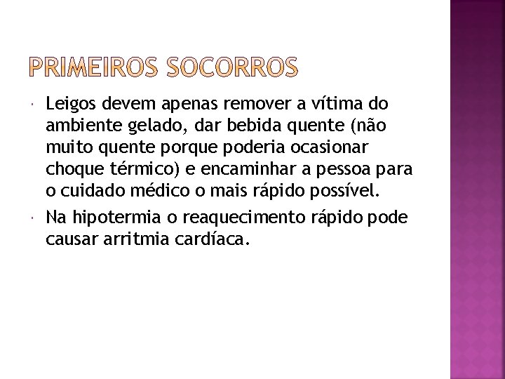  Leigos devem apenas remover a vítima do ambiente gelado, dar bebida quente (não