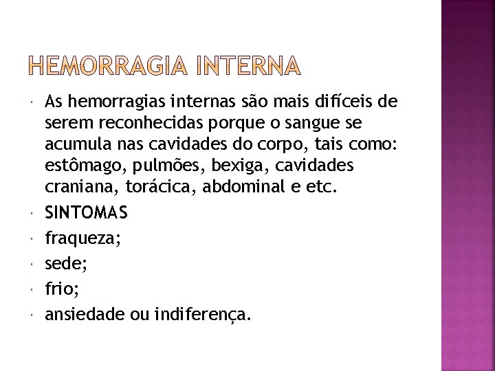  As hemorragias internas são mais difíceis de serem reconhecidas porque o sangue se