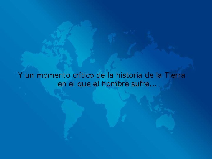Y un momento crítico de la historia de la Tierra en el que el