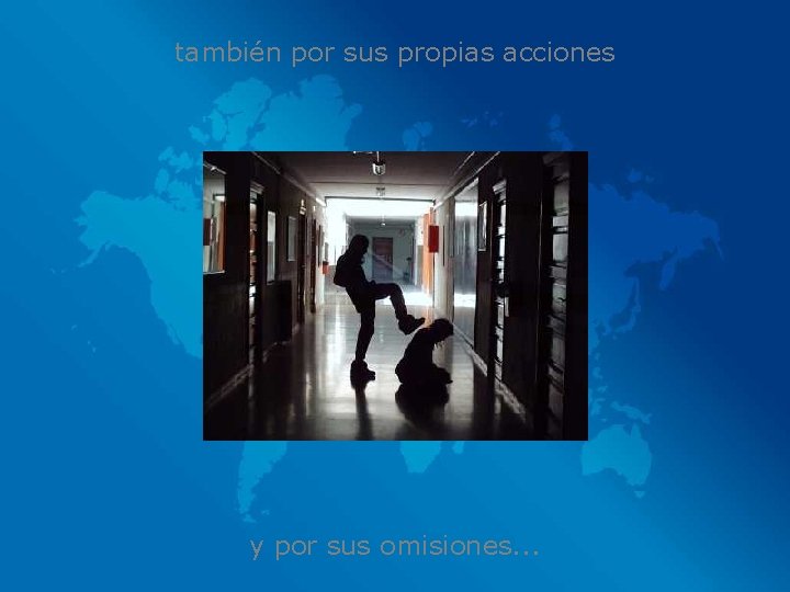 también por sus propias acciones y por sus omisiones. . . 