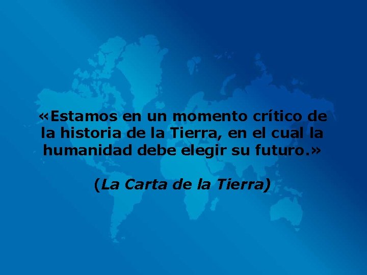  «Estamos en un momento crítico de la historia de la Tierra, en el