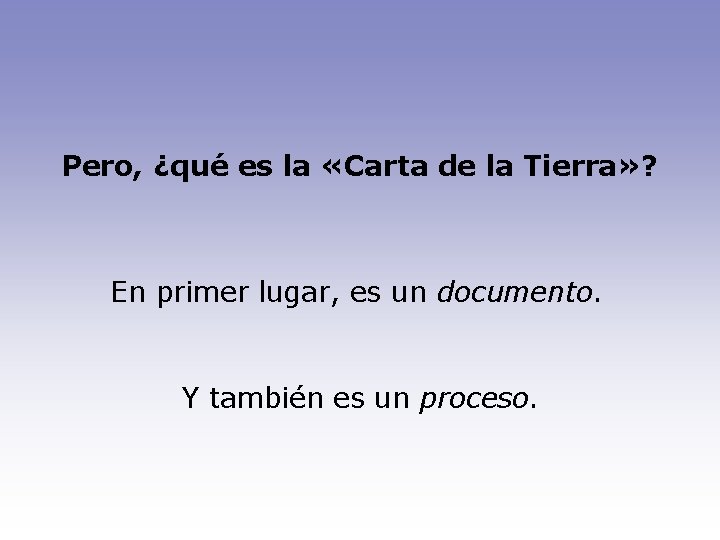 Pero, ¿qué es la «Carta de la Tierra» ? En primer lugar, es un